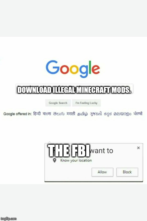 Know your location | DOWNLOAD ILLEGAL MINECRAFT MODS. THE FBI | image tagged in know your location | made w/ Imgflip meme maker