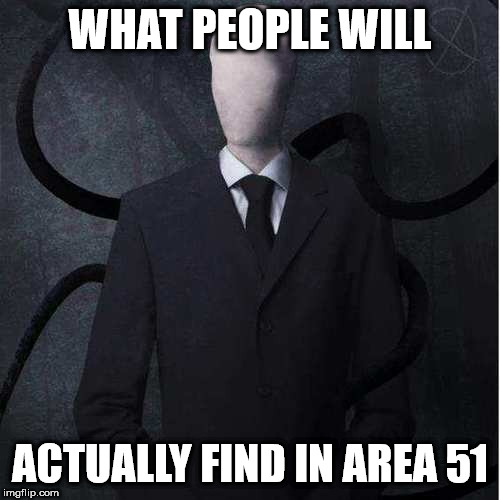 Slenderman Meme | WHAT PEOPLE WILL; ACTUALLY FIND IN AREA 51 | image tagged in memes,slenderman | made w/ Imgflip meme maker