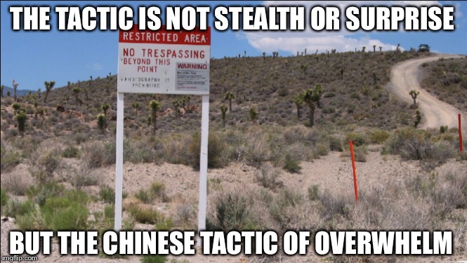 Area 51's Desert | THE TACTIC IS NOT STEALTH OR SURPRISE BUT THE CHINESE TACTIC OF OVERWHELM | image tagged in area 51's desert | made w/ Imgflip meme maker