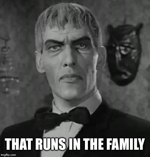 Lurch Adams Family | THAT RUNS IN THE FAMILY | image tagged in lurch adams family | made w/ Imgflip meme maker