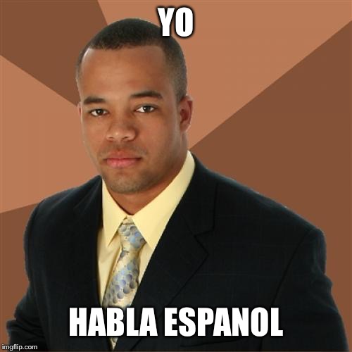 Successful Black Man Meme | YO; HABLA ESPANOL | image tagged in memes,successful black man | made w/ Imgflip meme maker
