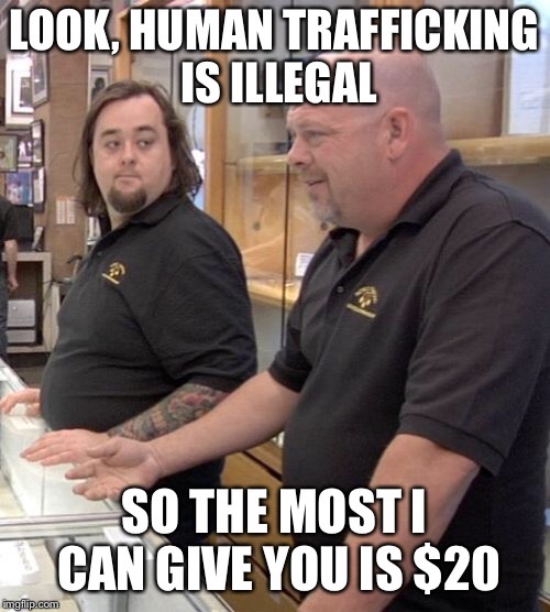 Pawn Stars | image tagged in memes,pawn stars rebuttal | made w/ Imgflip meme maker