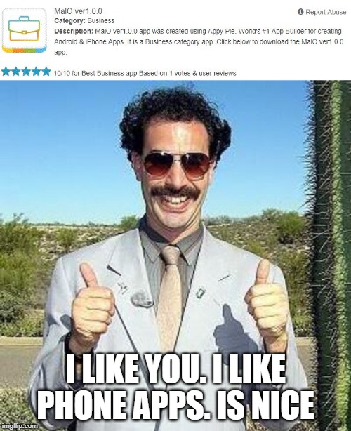 Borat what did you do? | I LIKE YOU. I LIKE PHONE APPS. IS NICE | image tagged in yay,malo ver 100,mal0,scp 1471,scp1471,borat | made w/ Imgflip meme maker