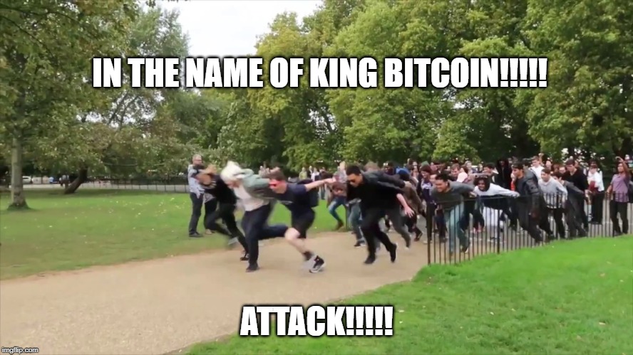 IN THE NAME OF KING BITCOIN!!!!! ATTACK!!!!! | made w/ Imgflip meme maker