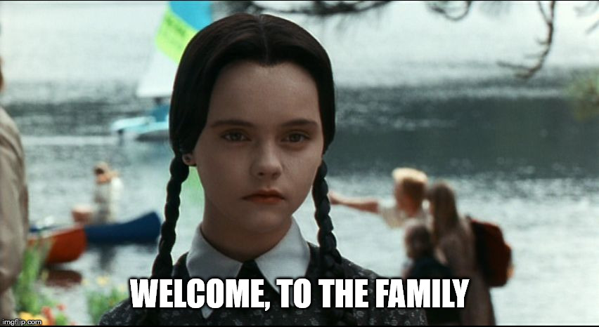 Wednesday Addams | WELCOME, TO THE FAMILY | image tagged in wednesday addams | made w/ Imgflip meme maker