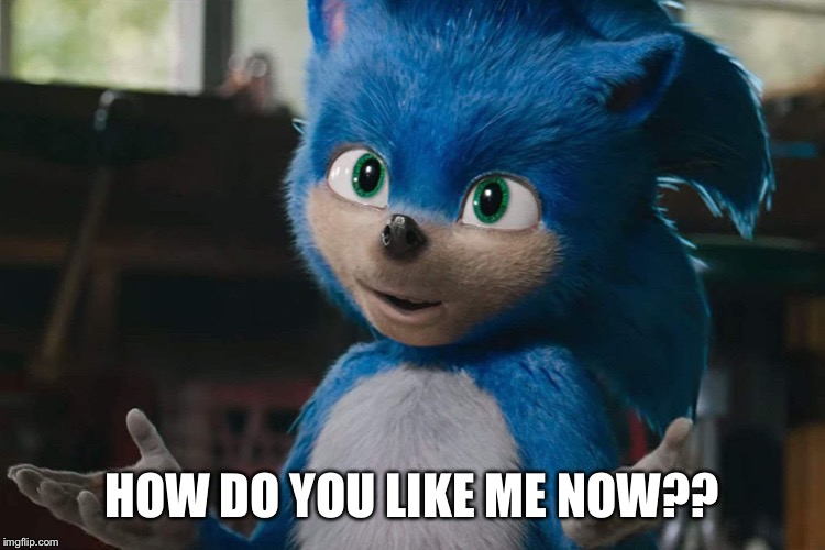 HOW DO YOU LIKE ME NOW?? | image tagged in cats,sonic the hedgehog,andrew lloyd webber | made w/ Imgflip meme maker