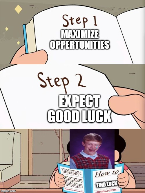 Steven Universe | MAXIMIZE OPPERTUNITIES; EXPECT GOOD LUCK; FIND LUCK | image tagged in steven universe | made w/ Imgflip meme maker