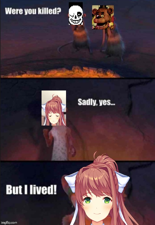 Monika in the end of Act 3 in a nutshell | image tagged in were you killed,doki doki literature club,undertale,fnaf | made w/ Imgflip meme maker
