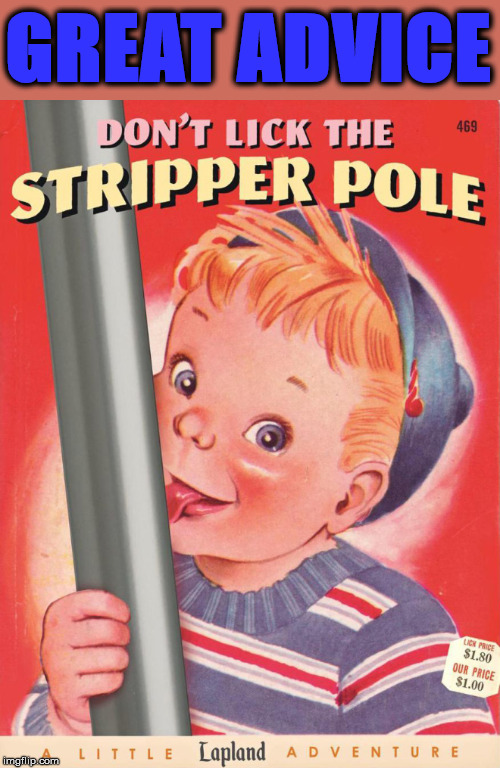 Tastes like what? | GREAT ADVICE | image tagged in frontpage | made w/ Imgflip meme maker