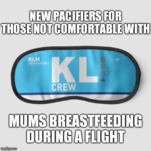 KLM Breastfeeding Pacifier | NEW PACIFIERS FOR THOSE NOT COMFORTABLE WITH; MUMS BREASTFEEDING DURING A FLIGHT | image tagged in memes,funny,breastfeeding,breast feeding,flying | made w/ Imgflip meme maker