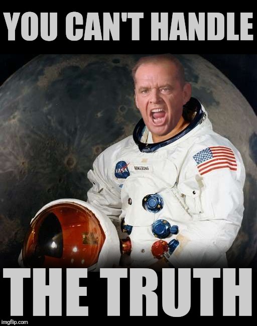 Lunar landing conspiracy theories and those that love them |  YOU CAN'T HANDLE; THE TRUTH | image tagged in a few good men,you can't handle the truth,lunar module,fake moon landing,nasa hoax,apollo missions | made w/ Imgflip meme maker