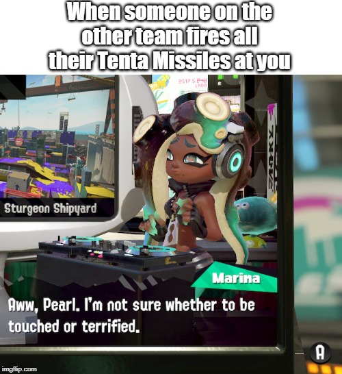 Marina says the funniest stuff | When someone on the other team fires all their Tenta Missiles at you | image tagged in marina,splatoon 2 | made w/ Imgflip meme maker