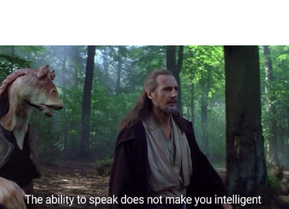 The ability to speak does not make you intelligent Blank Meme Template