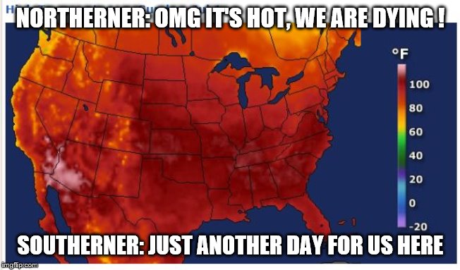 Heat Wave 2019 | NORTHERNER: OMG IT'S HOT, WE ARE DYING ! SOUTHERNER: JUST ANOTHER DAY FOR US HERE | image tagged in heat,heatwave | made w/ Imgflip meme maker