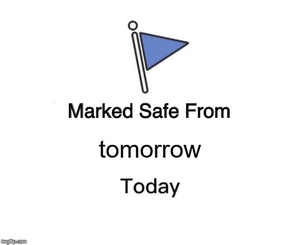 Marked Safe From Meme | tomorrow | image tagged in memes,marked safe from | made w/ Imgflip meme maker