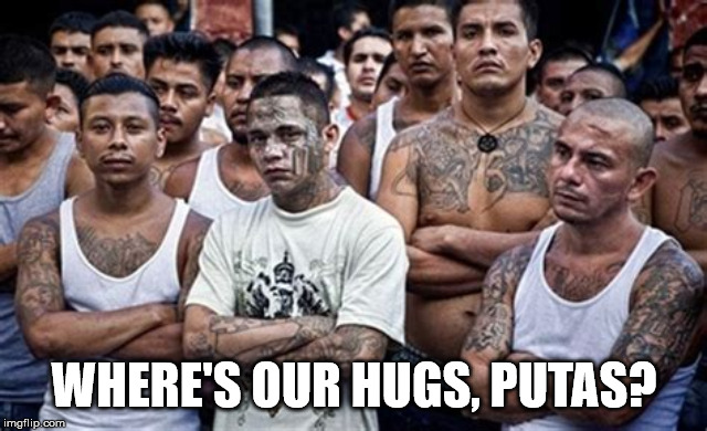 MS13 Family Pic | WHERE'S OUR HUGS, PUTAS? | image tagged in ms13 family pic | made w/ Imgflip meme maker