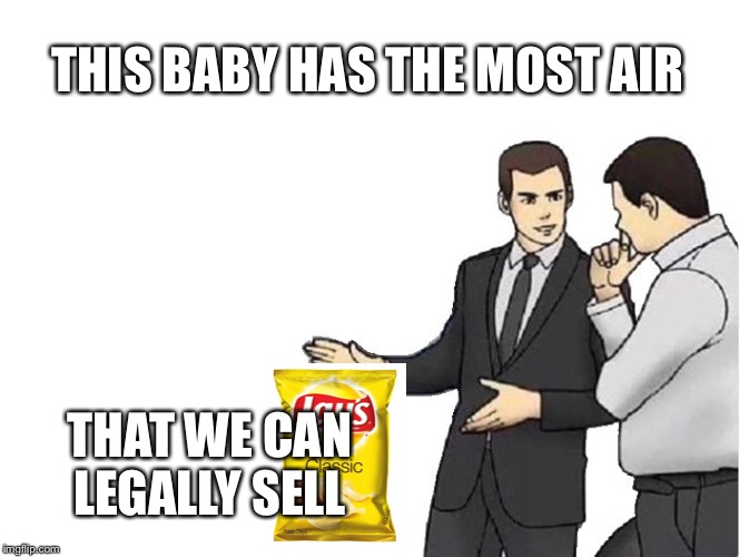 Car Salesman Slaps Hood Meme | THIS BABY HAS THE MOST AIR THAT WE CAN LEGALLY SELL | image tagged in memes,car salesman slaps hood | made w/ Imgflip meme maker