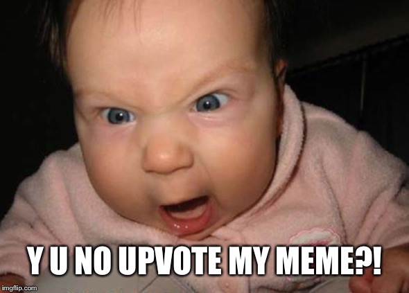 Evil Baby Meme | Y U NO UPVOTE MY MEME?! | image tagged in memes,evil baby | made w/ Imgflip meme maker