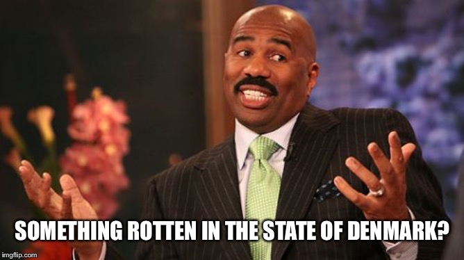 Steve Harvey Meme | SOMETHING ROTTEN IN THE STATE OF DENMARK? | image tagged in memes,steve harvey | made w/ Imgflip meme maker