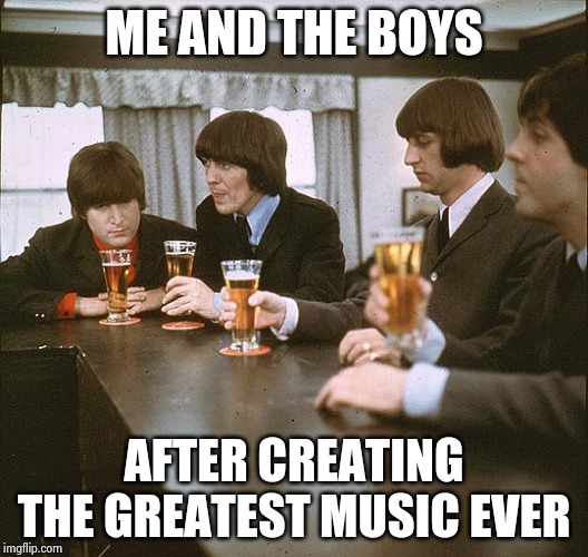 Pick up the tab , Ringo | ME AND THE BOYS; AFTER CREATING THE GREATEST MUSIC EVER | image tagged in the beatles,goat,classic rock,hit,records,playing vinyl records | made w/ Imgflip meme maker