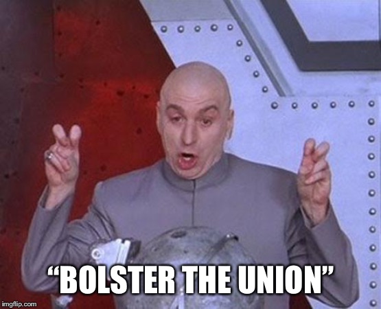 Dr Evil Laser | “BOLSTER THE UNION” | image tagged in memes,dr evil laser | made w/ Imgflip meme maker