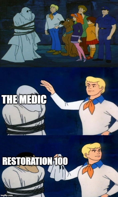 Scooby Doo The Ghost | THE MEDIC; RESTORATION 100 | image tagged in scooby doo the ghost | made w/ Imgflip meme maker
