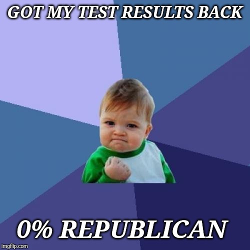 Success Kid | GOT MY TEST RESULTS BACK; 0% REPUBLICAN | image tagged in memes,success kid | made w/ Imgflip meme maker