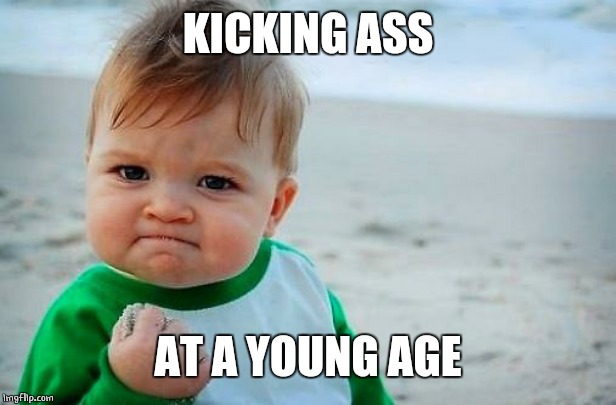 Victory Baby | KICKING ASS AT A YOUNG AGE | image tagged in victory baby | made w/ Imgflip meme maker