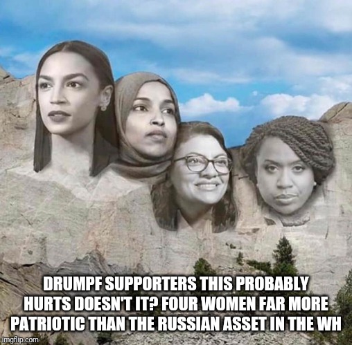 Memes | DRUMPF SUPPORTERS THIS PROBABLY HURTS DOESN'T IT? FOUR WOMEN FAR MORE PATRIOTIC THAN THE RUSSIAN ASSET IN THE WH | image tagged in creepy condescending wonka | made w/ Imgflip meme maker