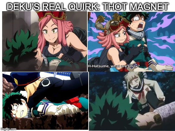 Blank White Template | DEKU'S REAL QUIRK: THOT MAGNET | image tagged in blank white template | made w/ Imgflip meme maker