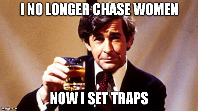 I NO LONGER CHASE WOMEN NOW I SET TRAPS | made w/ Imgflip meme maker