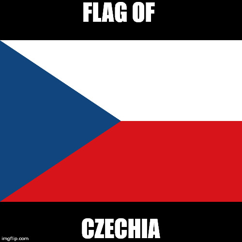 Flag of Czechia | FLAG OF; CZECHIA | image tagged in flag of czechia | made w/ Imgflip meme maker