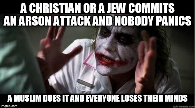 No one bats an eye | A CHRISTIAN OR A JEW COMMITS AN ARSON ATTACK AND NOBODY PANICS; A MUSLIM DOES IT AND EVERYONE LOSES THEIR MINDS | image tagged in no one bats an eye,christian,jew,muslim,arson,terrorism | made w/ Imgflip meme maker