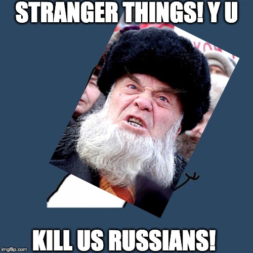 Y U No | STRANGER THINGS! Y U; KILL US RUSSIANS! | image tagged in memes,y u no | made w/ Imgflip meme maker