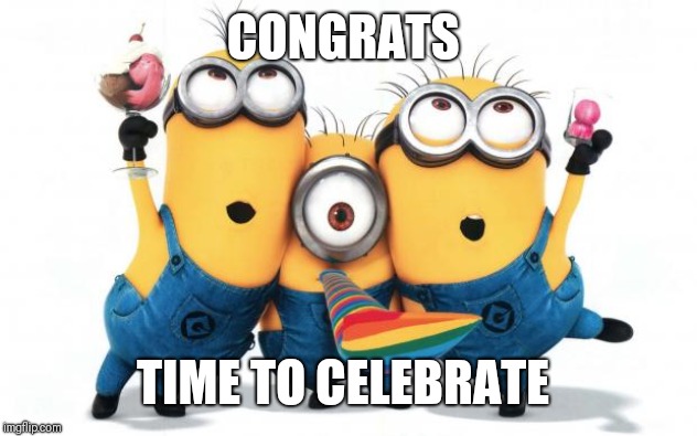 Minion party despicable me | CONGRATS TIME TO CELEBRATE | image tagged in minion party despicable me | made w/ Imgflip meme maker