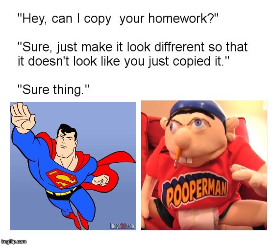 It's a bird! it's a plane! it's Pooperman! | image tagged in can i copy your homework,superman,warner bros,pooperman,sml,youtube | made w/ Imgflip meme maker