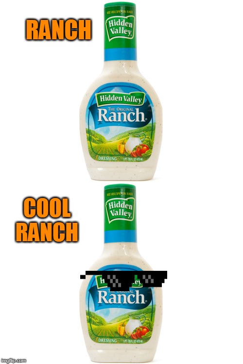 RANCH; COOL RANCH | image tagged in ranch dressing | made w/ Imgflip meme maker