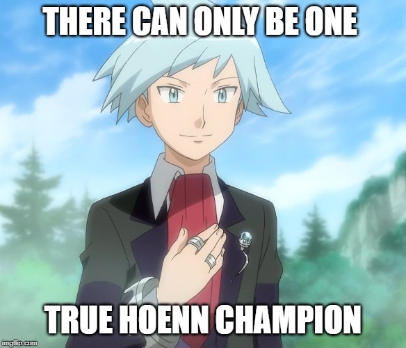 THERE CAN ONLY BE ONE TRUE HOENN CHAMPION | made w/ Imgflip meme maker
