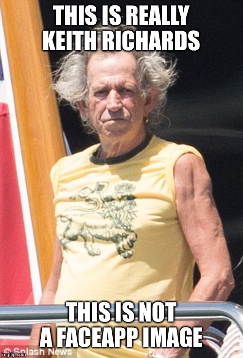 Keith Richards | THIS IS REALLY KEITH RICHARDS; THIS IS NOT A FACEAPP IMAGE | image tagged in keith richards | made w/ Imgflip meme maker