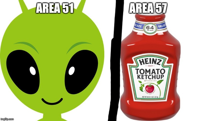 Area ketchup | AREA 51                          AREA 57 | image tagged in ketchup,aliens,area 51 | made w/ Imgflip meme maker