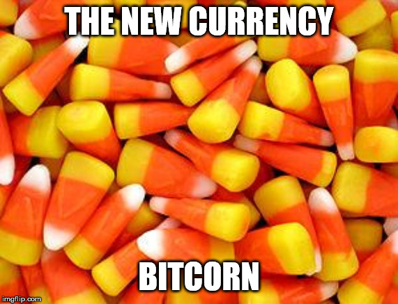 Candy Corn | THE NEW CURRENCY; BITCORN | image tagged in candy corn | made w/ Imgflip meme maker