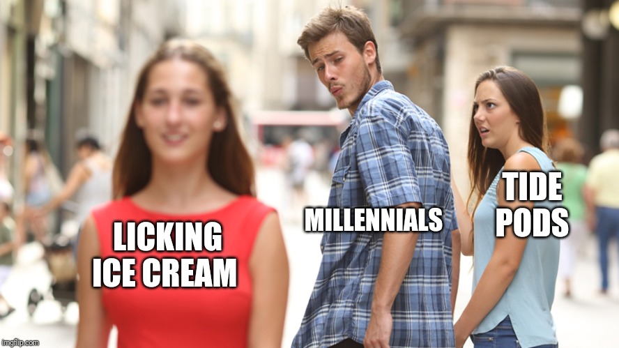 Cheating | TIDE PODS; MILLENNIALS; LICKING ICE CREAM | image tagged in cheating | made w/ Imgflip meme maker
