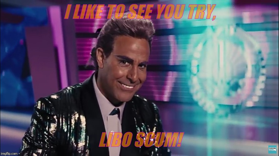 Caesar Flickerman (Stanley Tucci) | I LIKE TO SEE YOU TRY, LIBO SCUM! | image tagged in caesar flickerman stanley tucci | made w/ Imgflip meme maker