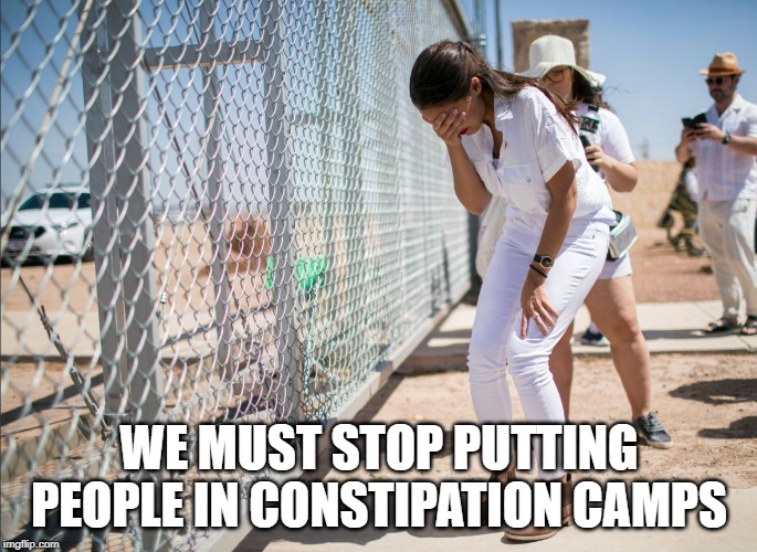 AOC discovers the existence of fences | WE MUST STOP PUTTING PEOPLE IN CONSTIPATION CAMPS | image tagged in aoc discovers the existence of fences | made w/ Imgflip meme maker