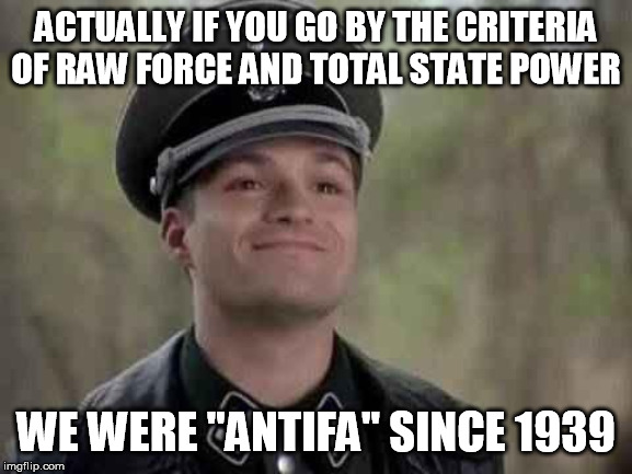 grammar nazi | ACTUALLY IF YOU GO BY THE CRITERIA OF RAW FORCE AND TOTAL STATE POWER WE WERE "ANTIFA" SINCE 1939 | image tagged in grammar nazi | made w/ Imgflip meme maker