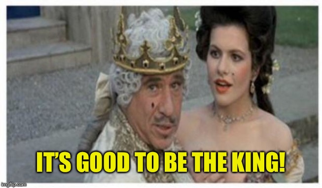 Mel brooks king | IT’S GOOD TO BE THE KING! | image tagged in mel brooks king | made w/ Imgflip meme maker