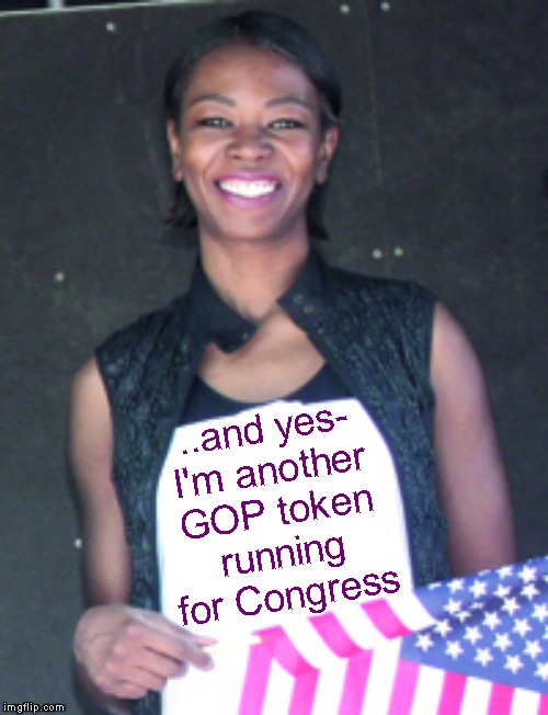 ..and yes-
I'm another
GOP token
running
for Congress | made w/ Imgflip meme maker
