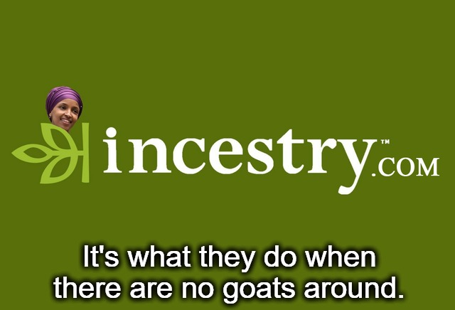 Incestry.com: Goat Shaggers Only | It's what they do when there are no goats around. | image tagged in goat memes,goat sex,nomoregoatshaggers,inbred,ilhan omar,confused muslim girl | made w/ Imgflip meme maker