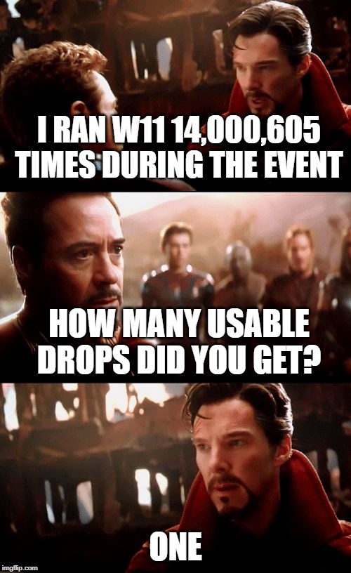 dr strange futures | I RAN W11 14,000,605 TIMES DURING THE EVENT; HOW MANY USABLE DROPS DID YOU GET? ONE | image tagged in dr strange futures,EpicSeven | made w/ Imgflip meme maker