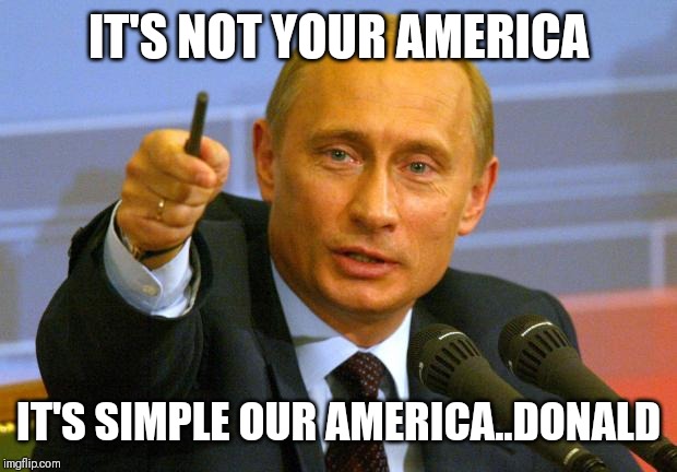 Jroc113 | IT'S NOT YOUR AMERICA; IT'S SIMPLE OUR AMERICA..DONALD | image tagged in memes | made w/ Imgflip meme maker